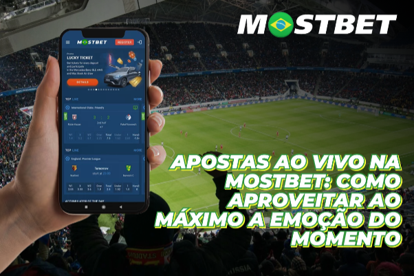 Apostas ao vivo na Mostbet: Como aproveitar ao máximo a emoção do momento