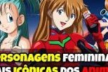 Personagens femininas mais icônicas dos animes