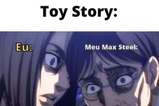 Esse é você desconfiando do seu Max Steel depois de assistir Toy Story